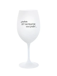 PROTOŽE BÝT INSTRUKTOR NENÍ PRDEL - bílá  sklenice na víno 350 ml