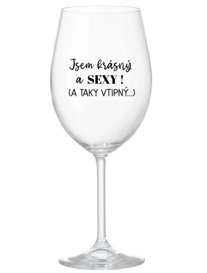 JSEM KRÁSNÝ A SEXY! (A TAKY VTIPNÝ...) - čirá sklenice na víno 350 ml JSEM KRÁSNÝ A SEXY! (A TAKY VTIPNÝ...) - čirá sklenice na víno 350 ml