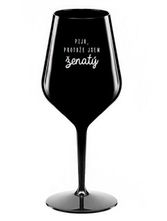 PIJU, PROTOŽE JSEM ŽENATÝ - černá nerozbitná sklenice na víno 470 ml