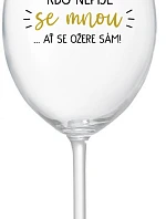 KDO NEPIJE SE MNOU...AŤ SE OŽERE SÁM! - čirá sklenice na víno 350 ml