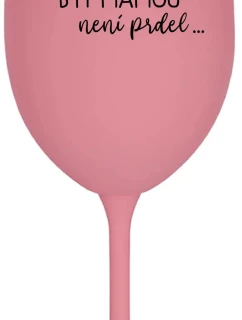 PROTOŽE BÝT model 21859172 NENÍ PRDEL růžová sklenice na víno 350 ml - Giftela