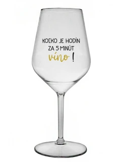 KOĽKO JE HODÍN? ZA 5 MINÚT VÍNO! - priehľadný nerozbitný pohár na víno 470 ml