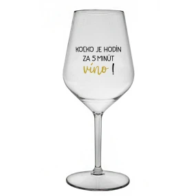 KOĽKO JE HODÍN? ZA 5 MINÚT VÍNO! - priehľadný nerozbitný pohár na víno 470 ml KOĽKO JE HODÍN? ZA 5 MINÚT VÍNO! - priehľadný nerozbitný pohár na víno 470 ml