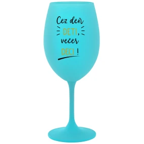 CEZ DEŇ DETI, VEČER DECI! - tyrkysový pohár na víno 350 ml CEZ DEŇ DETI, VEČER DECI! - tyrkysový pohár na víno 350 ml