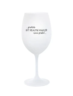 PROTOŽE BÝT REALITNÍ MAKLÉŘ NENÍ PRDEL - bílá sklenice na víno 350 ml