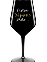 PROTOŽE (S)PROSTĚ PROTO... - černá nerozbitná sklenice na víno 470 ml