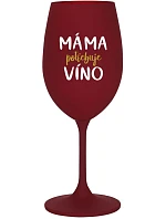 MÁMA POTŘEBUJE VÍNO - bordo sklenice na víno 350 ml