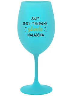JSEM (MO)MENTÁLNE SKVELE NALADENÁ - tyrkysový pohár na víno 350 ml