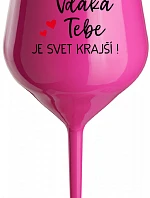 VĎAKA TEBE JE SVET KRAJŠÍ! - růžový nerozbitný pohár na víno 470 ml