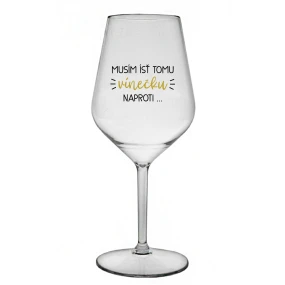 MUSÍM ÍSŤ TOMU VÍNEČKU NAPROTI... - priehľadný nerozbitný pohár na víno 470 ml MUSÍM ÍSŤ TOMU VÍNEČKU NAPROTI... - priehľadný nerozbitný pohár na víno 470 ml