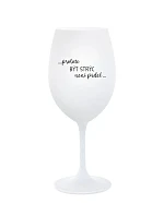 PROTOŽE BÝT STRÝC NENÍ PRDEL - bílá sklenice na víno 350 ml