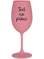 TEXT NA PŘÁNÍ - růžová sklenice na víno 350 ml