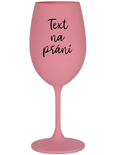 TEXT NA PŘÁNÍ - růžová sklenice na víno 350 ml