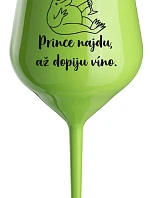 PRINCE NAJDU, AŽ DOPIJU VÍNO. - zelená nerozbitná sklenice na víno 470 ml