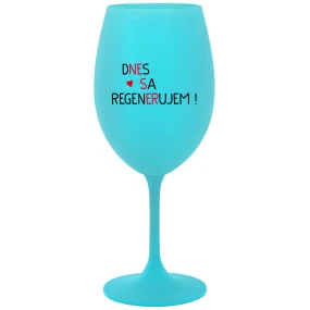 DNES SA REGENERUJEM! - tyrkysový pohár na víno 350 ml DNES SA REGENERUJEM! - tyrkysový pohár na víno 350 ml
