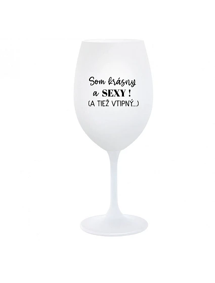 SOM KRÁSNY A SEXY! (A TIEŽ VTIPNÝ...) - biely pohár na víno 350 ml