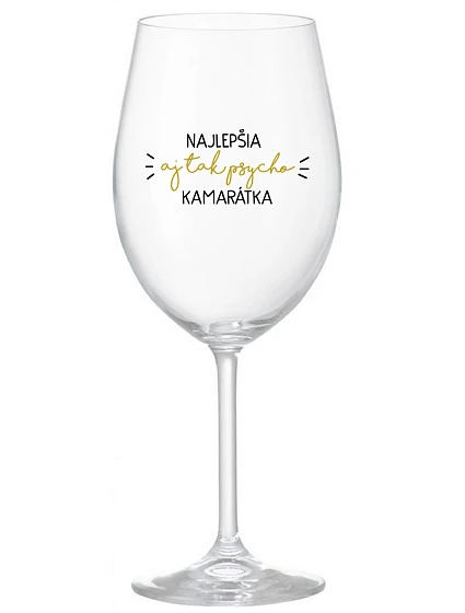 NAJLEPŠIA AJ TAK PSYCHO KAMARÁTKA - priehľadný pohár na víno 350 ml NAJLEPŠIA AJ TAK PSYCHO KAMARÁTKA - priehľadný pohár na víno 350 ml