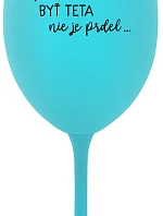 ...PRETOŽE BYŤ TETA NIE JE PRDEL... - tyrkysový pohár na víno 350 ml