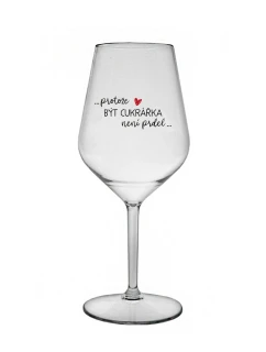 PROTOŽE BÝT CUKRÁŘKA NENÍ PRDEL - čirá nerozbitná sklenice na víno 470 ml