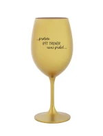 PROTOŽE BÝT TRENÉR NENÍ PRDEL - zlatá sklenice na víno 350 ml