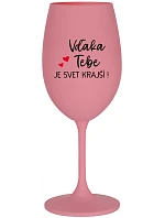 VĎAKA TEBE JE SVET KRAJŠÍ! - ružový pohár na víno 350 ml VĎAKA TEBE JE SVET KRAJŠÍ! - ružový pohár na víno 350 ml