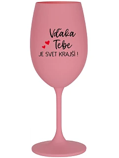 VĎAKA TEBE JE SVET KRAJŠÍ! - ružový pohár na víno 350 ml