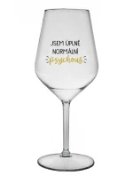 JSEM ÚPLNĚ NORMÁLNÍ PSYCHOUŠ - čirá nerozbitná sklenice na víno 470 ml