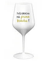 TVŮJ BRÁCHA MÁ PRIMA BRÁCHU! - bílá nerozbitná sklenice na víno 470 ml