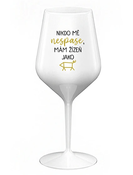 NIKDO MĚ NESPASE, MÁM ŽÍZEŇ JAKO PRASE - bílá nerozbitná sklenice na víno 470 ml