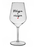 MILUJEM & VÍNUJEM - priehľadný nerozbitný pohár na víno 470 ml MILUJEM & VÍNUJEM - priehľadný nerozbitný pohár na víno 470 ml