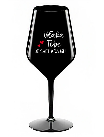 VĎAKA TEBE JE SVET KRAJŠÍ! - čierny nerozbitný pohár na víno 470 ml