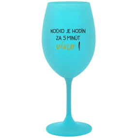 KOĽKO JE HODÍN? ZA 5 MINÚT VÍNO! - tyrkysový pohár na víno 350 ml KOĽKO JE HODÍN? ZA 5 MINÚT VÍNO! - tyrkysový pohár na víno 350 ml