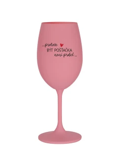 PROTOŽE BÝT POŠŤAČKOU NENÍ PRDEL - růžová sklenice na víno 350 ml