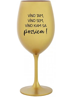VÍNO TAM, VÍNO SEM, VÍNO KAM SA POZRIEM! - zlatý pohár na víno 350 ml