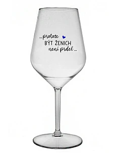 ...PROTOŽE BÝT ŽENICH NENÍ PRDEL... - čirá nerozbitná sklenice na víno 470 ml