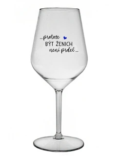 ...PROTOŽE BÝT ŽENICH NENÍ PRDEL... - čirá nerozbitná sklenice na víno 470 ml