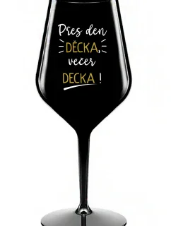 PŘES DEN DĚCKA, VEČER DECKA! - černá nerozbitná sklenice na víno 470 ml