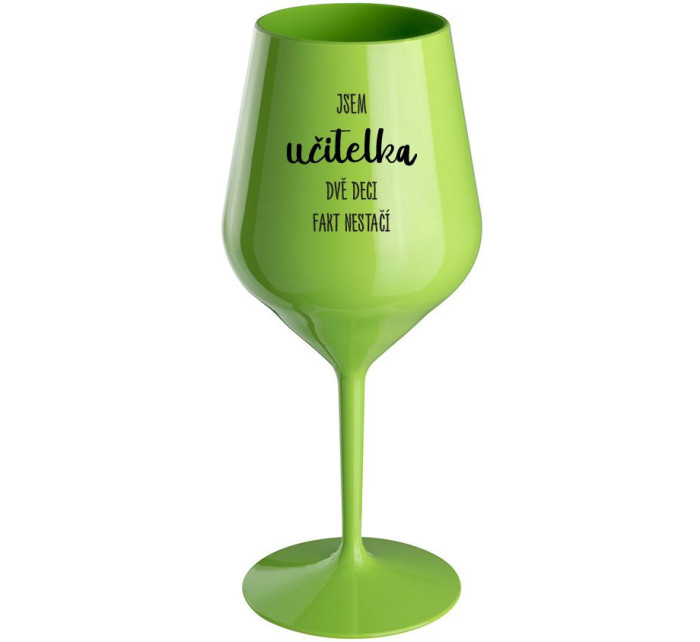 JSEM UČITELKA, DVĚ DECI FAKT NESTAČÍ - zelená nerozbitná sklenice na víno 470 ml