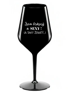 JSEM KRÁSNÝ A SEXY! (A TAKY ŽENATÝ...) - černá nerozbitná sklenice na víno 470 ml