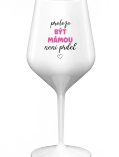 PROTOŽE BÝT NENÍ PRDEL bílá nerozbitná sklenice na víno 470 ml model 21915135 - Giftela