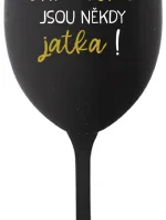 BÝTI MATKA JSOU NĚKDY JATKA! - černá sklenice na víno 350 ml
