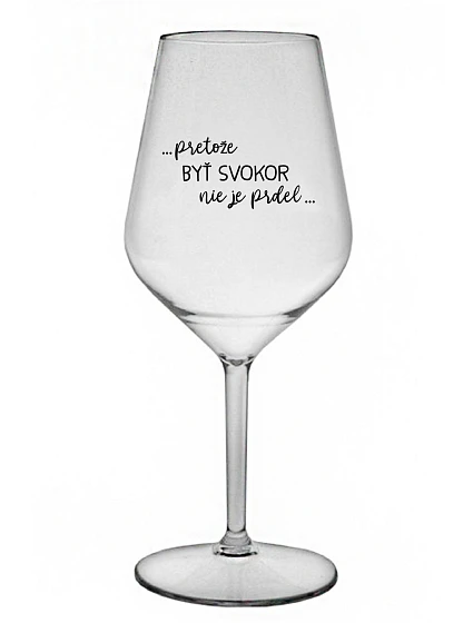 ...PRETOŽE BYŤ SVOKOR NIE JE PRDEL... - priehľadný nerozbitný pohár na víno 470 ml