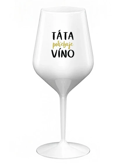 TÁTA POTŘEBUJE VÍNO - bílá nerozbitná sklenice na víno 470 ml TÁTA POTŘEBUJE VÍNO - bílá nerozbitná sklenice na víno 470 ml