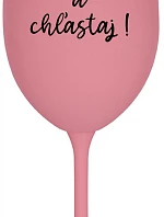 NEČUM A CHĽASTAJ! - ružový pohár na víno 350 ml