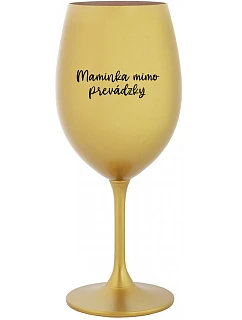 MAMINKA MIMO PREVÁDZKY - zlatý pohár na víno 350 ml