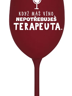 KDYŽ MÁŠ VÍNO, NEPOTŘEBUJEŠ TERAPEUTA - bordó sklenice na víno 350 ml