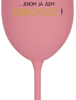 VŠICHNI JSOU BLÁZNI...JENOM JÁ JSEM JEDNOROŽEC! - růžová sklenice na víno 350 ml