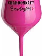 CHARDONNAY? ŠARDOJÓÓ! - růžová nerozbitná sklenice na víno 470 ml