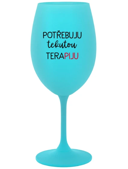 POTŘEBUJU TEKUTOU TERAPIJU - tyrkysová sklenice na víno 350 ml POTŘEBUJU TEKUTOU TERAPIJU - tyrkysová sklenice na víno 350 ml