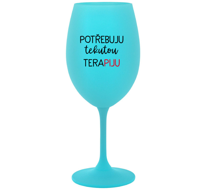 POTŘEBUJU TEKUTOU TERAPIJU - tyrkysová sklenice na víno 350 ml